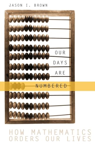 Imagen de archivo de Our Days are Numbered: How Mathematics Orders our Lives a la venta por Quickhatch Books