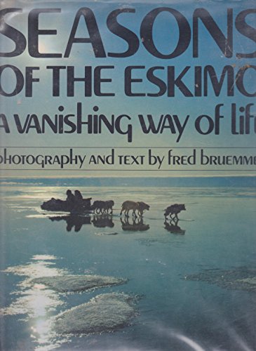 Imagen de archivo de Seasons of the Eskimo: A Vanishing Way of Life a la venta por ThriftBooks-Dallas