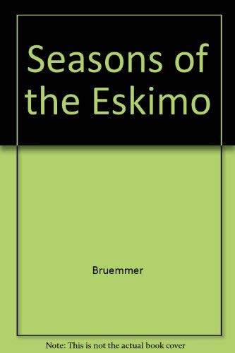 Seasons of the Eskimos A Vanishing Way of Life
