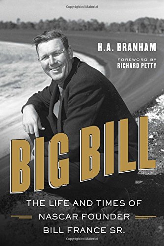 Stock image for Big Bill: The Life and Times of NASCAR Founder Bill France Sr. for sale by BooksRun