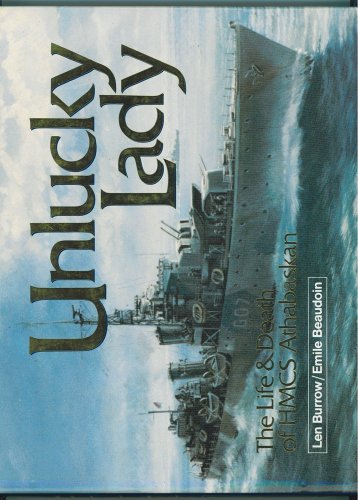 Unlucky Lady; The Life & Death of HMCS Athabaskan (9780771018121) by Len Burrow; Emile Beaudouin