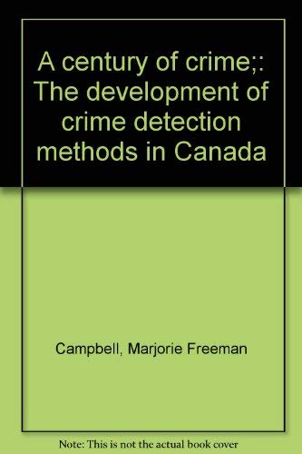 Stock image for A century of crime;: The development of crime detection methods in Canada for sale by Alexander Books (ABAC/ILAB)