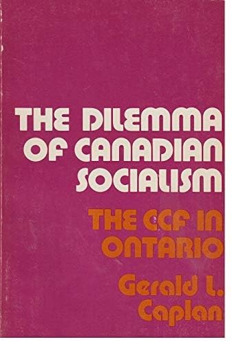Beispielbild fr Dilemma of Canadian Socialism : The CCF in Ontario zum Verkauf von Better World Books