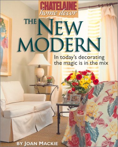 Stock image for The New Modern: In Today's Decorating the Magic is in the Mix (Chatelaine Home Decor) for sale by Stillwater Books