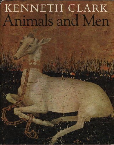Animals and Men Their Relationship as Reflected in Western art from Prehistory to the Present Day (9780771021046) by Kenneth. Clark