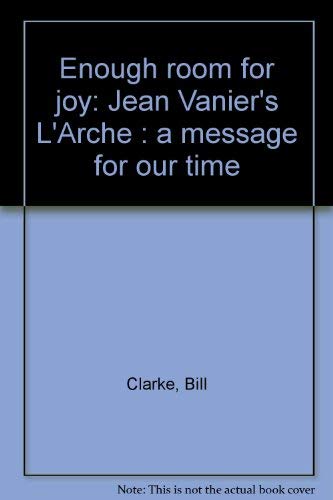 Stock image for Enough Room for Joy : Jean Vanier's L'Arche: A Message for Our Time for sale by Better World Books
