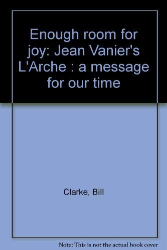 9780771021435: Enough room for joy: Jean Vanier's L'Arche : a message for our time