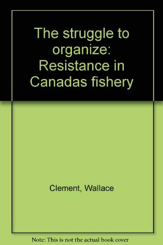 Stock image for The Struggle to Organize: Resistance in Canada's Fishery for sale by Benjamin Books