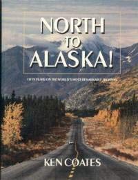 Imagen de archivo de North to Alaska! Fifty Years on the World's Most Remarkable Highway a la venta por G.J. Askins Bookseller
