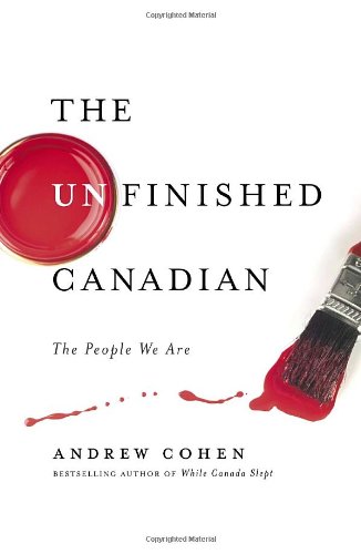 Stock image for The Unfinished Canadian : The People We Are for sale by Better World Books