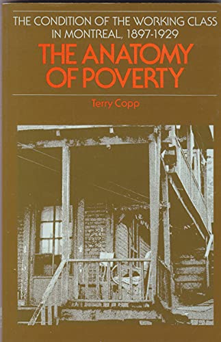 Stock image for The Anatomy of Poverty: The Condition of the Working Class in Montreal, 1897-1929 for sale by RareNonFiction, IOBA