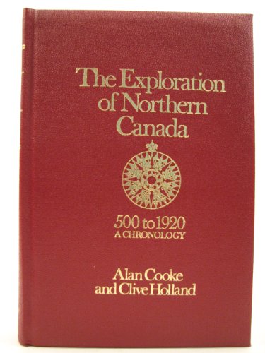 The Exploration of Northern Canada 500 to 1920: A Chronology