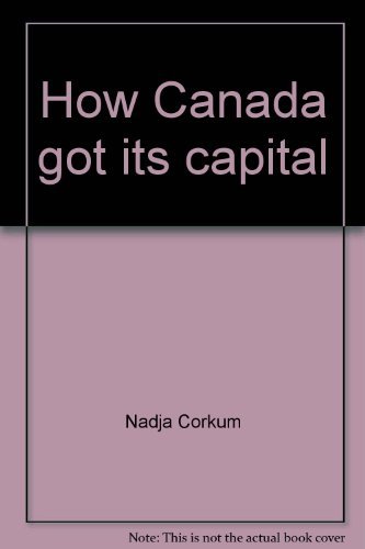 Imagen de archivo de How Canada Got Its Capital a la venta por Better World Books