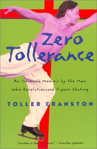 Zero Tollerance: An Intimate Memoir by the Man Who Revolutionized Figure Skating (9780771023354) by Toller Cranston; Martha Lowder Kimball