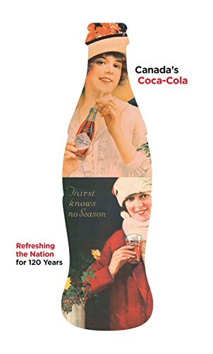 Beispielbild fr Canada's Coca-Cola: Refreshing the Nation for 120 Years zum Verkauf von Books From California