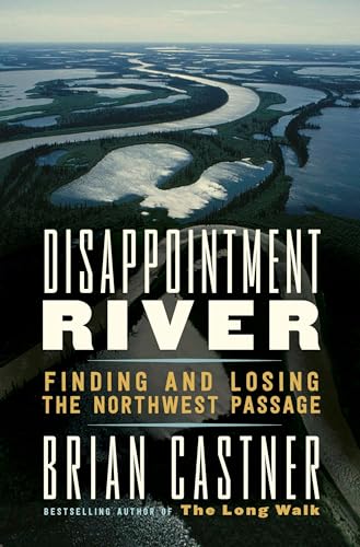Beispielbild fr Disappointment River: Finding and Losing the Northwest Passage zum Verkauf von Better World Books