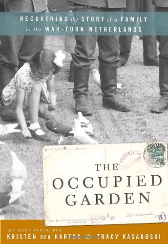 Beispielbild fr Occupied Garden : Recovering the Story of a Family in the Wartorn Netherlands zum Verkauf von Better World Books