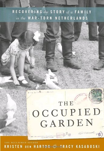Stock image for The Occupied Garden: Recovering the Story of a Family in the War-Torn Netherlands for sale by Firefly Bookstore