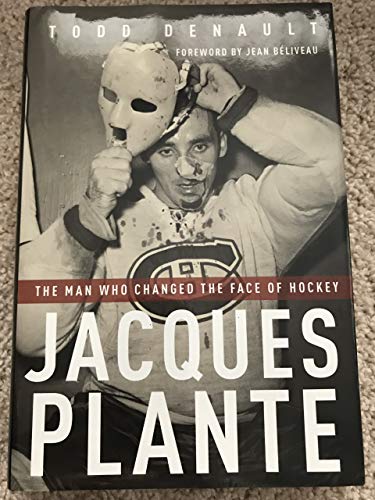 Stock image for Jacques Plante: The Man Who Changed the Face of Hockey for sale by Your Online Bookstore