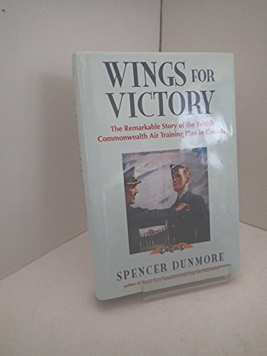 Imagen de archivo de Wings for Victory: The Remarkable Story of the British Commonwealth Air Training Plan in Canada: The Remarkable Story of the British Commonwealth Air Training Plan in Canada a la venta por Bay Used Books