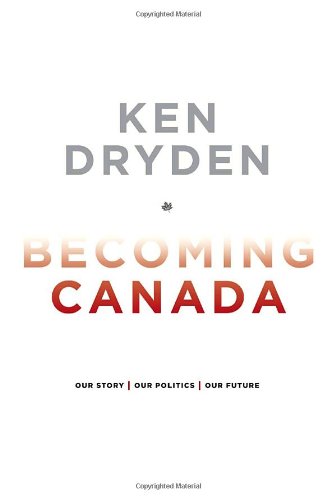 Stock image for Becoming Canada: Our Story, Our Politics, Our Future for sale by Ergodebooks