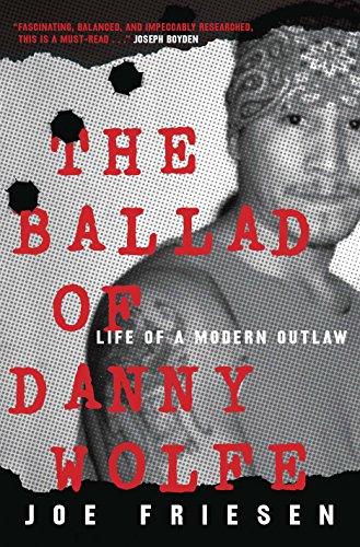 Stock image for The Ballad of Danny Wolfe: Life of a Modern Outlaw for sale by SecondSale