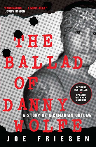 Stock image for The Ballad of Danny Wolfe: A Story of a Canadian Outlaw for sale by ThriftBooks-Dallas
