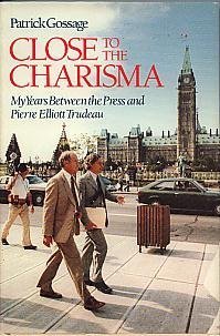 Imagen de archivo de Close to the Charisma : My Years Between the Press and Pierre Elliott Trudeau a la venta por Better World Books