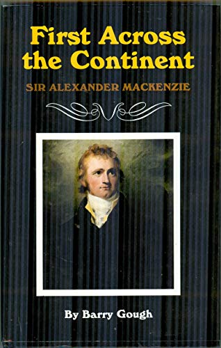 First Across the Continent: Sir Alexander Mackenzie