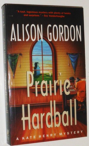 Prairie Hardball (Kate Henry Mysteries) (9780771034138) by Gordon, Alison