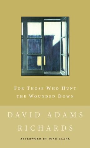 For Those Who Hunt the Wounded Down (9780771034879) by Richards, David Adams