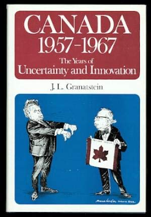 9780771035159: Canada 1957-1967: The Years of Uncertainty and Innovation