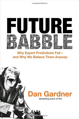 Beispielbild fr Future Babble : Why Expert Predictions Fail - And Why We Believe Them Anyway zum Verkauf von Better World Books