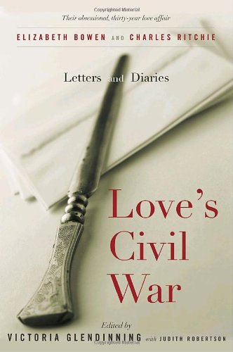 Stock image for Love's Civil War: Elizabeth Bowen and Charles Ritchie for sale by St Vincent de Paul of Lane County