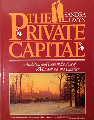 9780771037368: Private Capital: Ambition and Love in the Age of Macdonald and Laurier