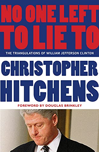 Stock image for No One Left to Lie To : The Triangulations of William Jefferson Clinton for sale by Better World Books