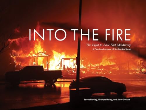 Stock image for Into the Fire: The Fight to Save Fort McMurray for sale by ThriftBooks-Atlanta