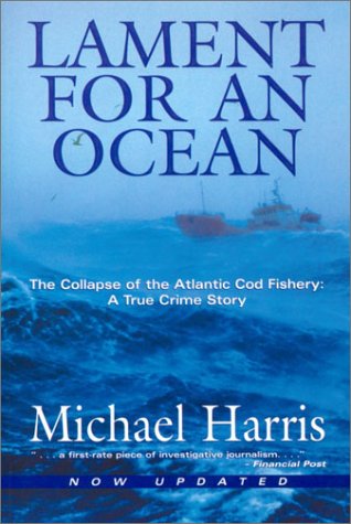 Stock image for Lament for an Ocean : The Collapse of the Atlantic Cod Fishery, a True Crime Story for sale by Better World Books