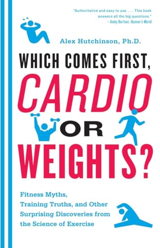 Stock image for Which Comes First, Cardio or Weights?: Workout myths, Training truths, and Other Surprising Discoveries from the Science of Exercise for sale by GF Books, Inc.