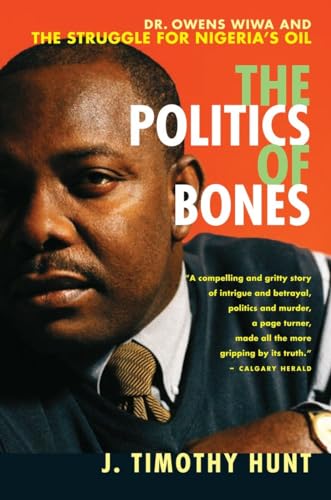 Stock image for The Politics of Bones: Dr. Owens Wiwa and the Struggle for Nigeria's Oil for sale by ThriftBooks-Dallas