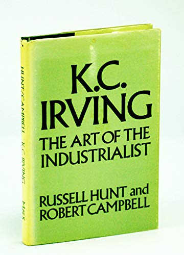 9780771042874: K. C. Irving;: The Art of The Industrialist