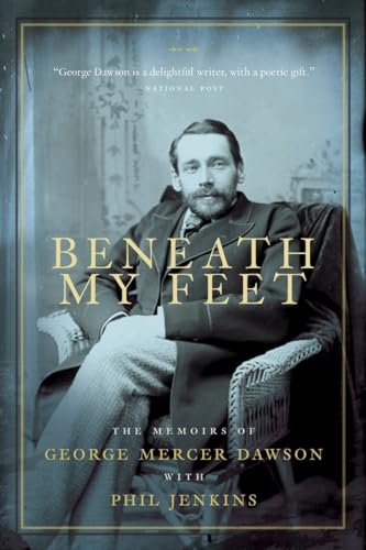 Beispielbild fr Beneath My Feet: The Memoirs of George Mercer Dawson zum Verkauf von James Lasseter, Jr