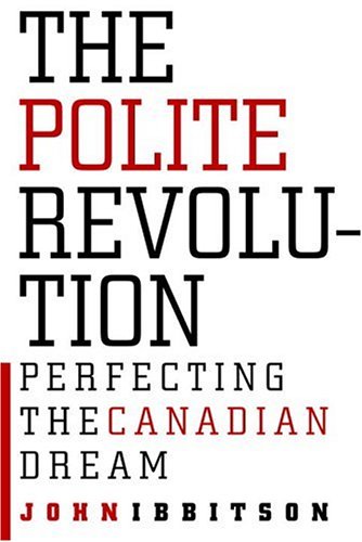 Beispielbild fr The Polite Revolution: Perfecting the Canadian Dream zum Verkauf von Reuseabook