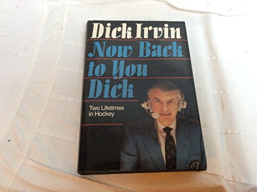 9780771043536: Now Back to You Dick: Two Lifetimes in Hockey