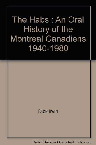 Stock image for The Habs: An Oral History of the Montreal Canadiens, 1940-1980 for sale by ThriftBooks-Dallas