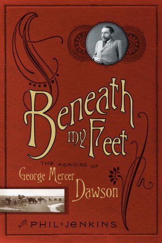 Beispielbild fr Beneath My Feet: The Memoirs of George Mercer Dawson zum Verkauf von HPB-Movies