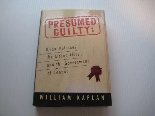 Beispielbild fr Presumed Guilty: Brian Mulroney, The Airbus Affair, and the Government of Canada zum Verkauf von Russell Books