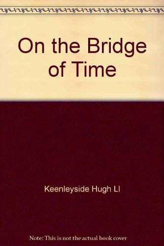 Stock image for On the Bridge of Time Vol. 2 (Memoirs of Hugh L. Keenleyside) for sale by Book Emporium 57