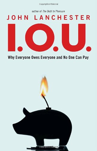 9780771046100: I.O.U.: Why Everyone Owes Everyone and No One Can Pay