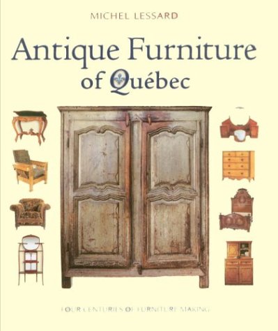 Beispielbild fr Antique Furniture of Quebec : Four Centuries of Furniture Making zum Verkauf von Better World Books